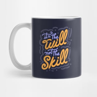 It's the Will Not the Skill by Tobe Fonseca Mug